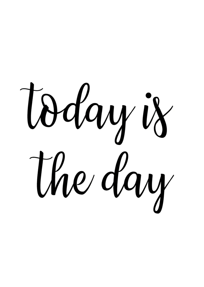 Today is the day