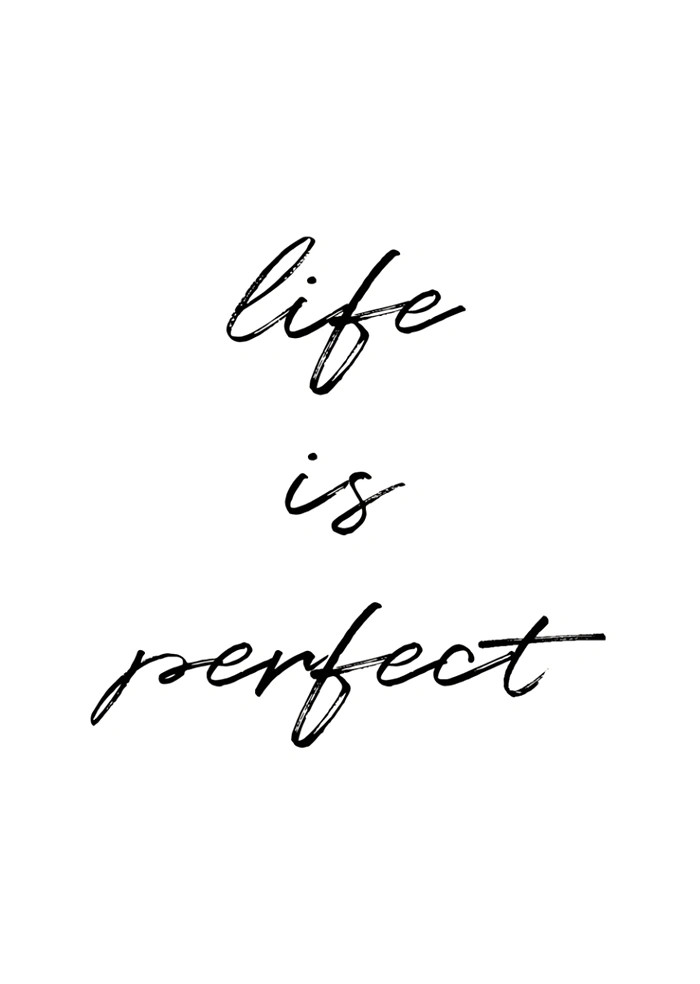 Life is perfect