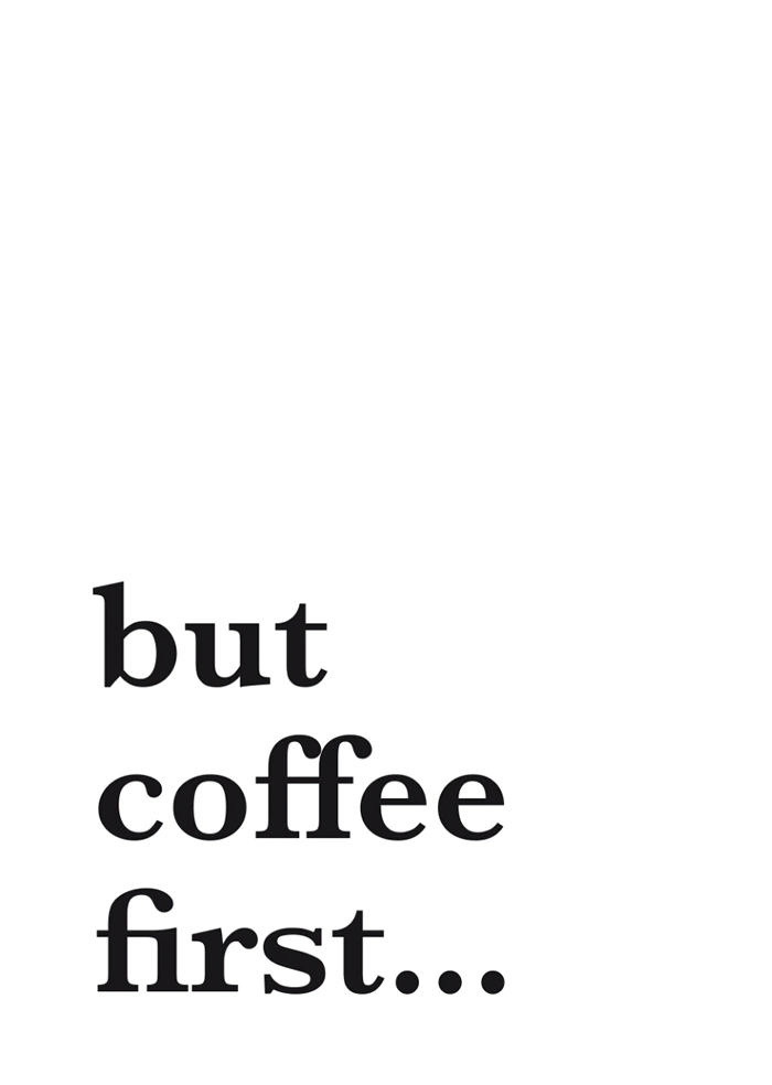 But coffee first