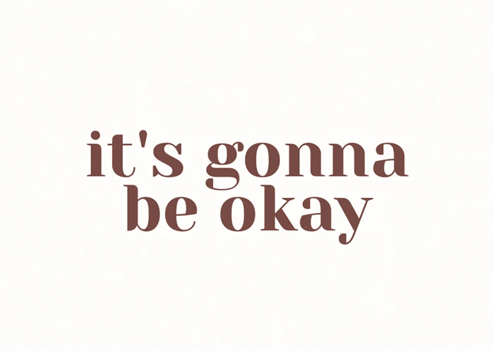 Gonna be okay