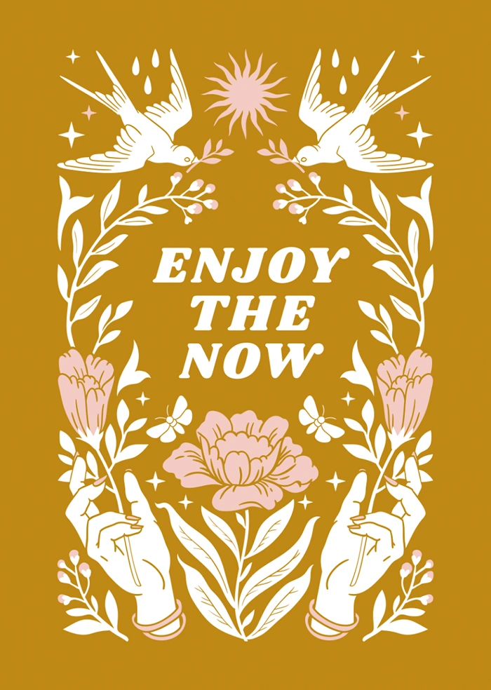 Enjoy the now