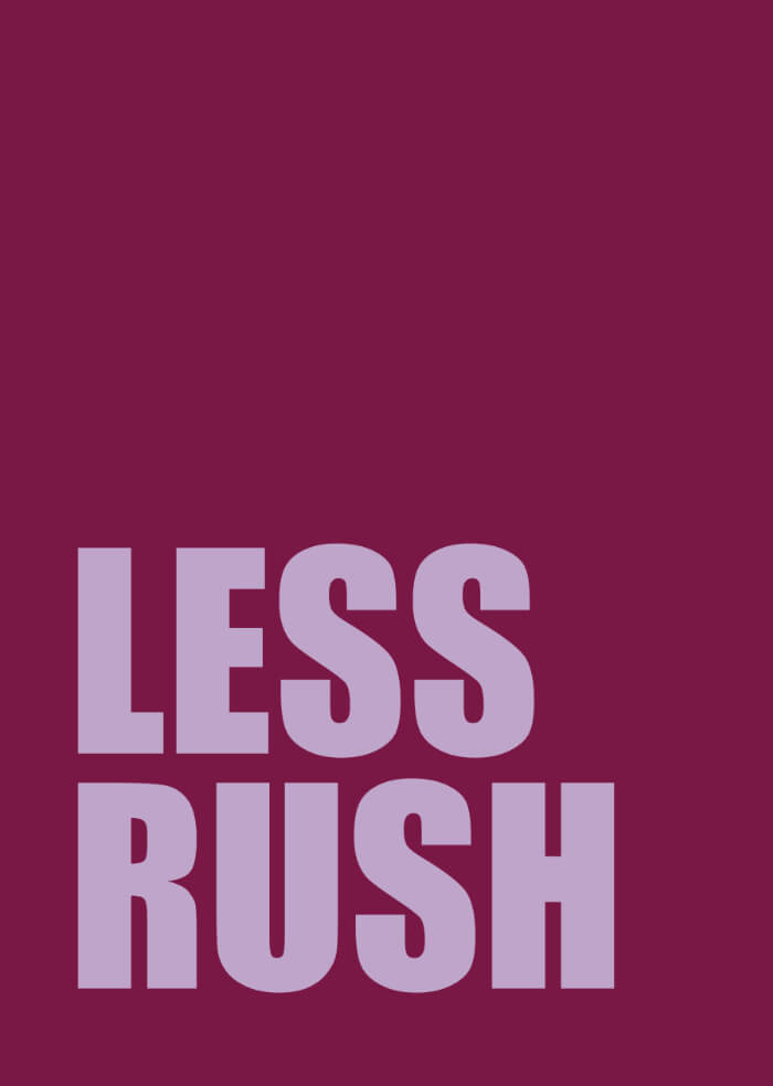 Less rush