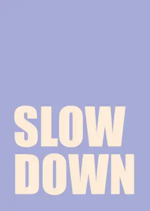 Slow down