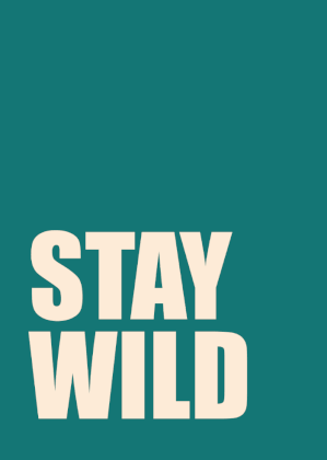 Stay wild